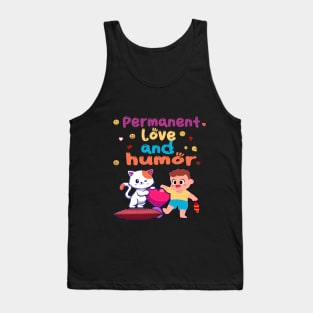 Permanent love and humor Tank Top